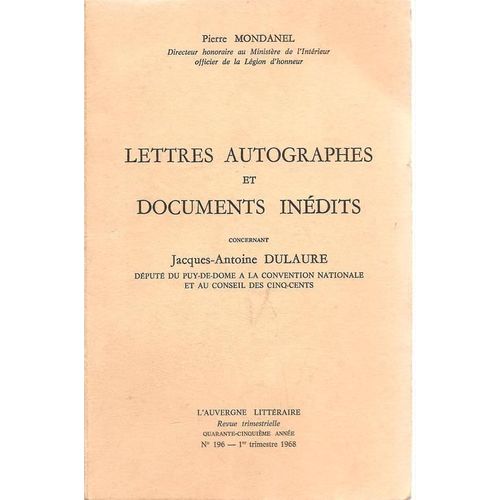 Lettres Autographes Et Documents Inédits Concernant Jacques-Antoine Dulaure Député Du Puy-De Dome A La Convention Nationale Et Au Conseil Des Cinq-Cents