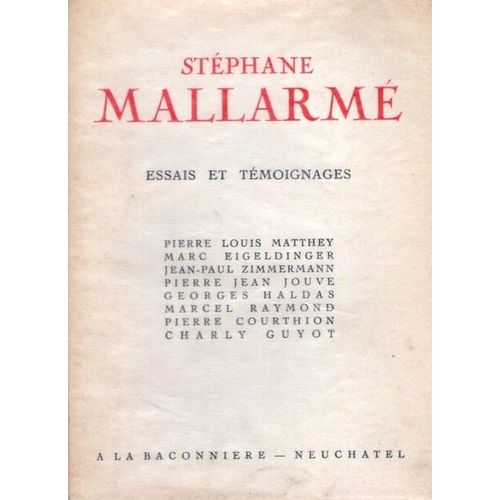 Stéphane Mallarmé. Essais Et Témoignages. Pierre Louis Matthey - Marc Eigeldinger - Pierre-Jean-Jouve - Georges Haldas - Marcel Raymond - Pierre Courthion - Charly Guyot.