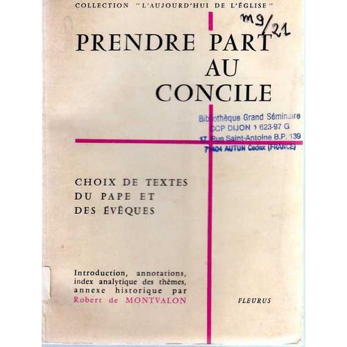 Prendre Part Au Concile : Choix De Textes Du Pape Et Des Évêques / Intro. Et Annotations, Index Analytique Des Thèmes, Annexe Historique Par Robert De Montvalon