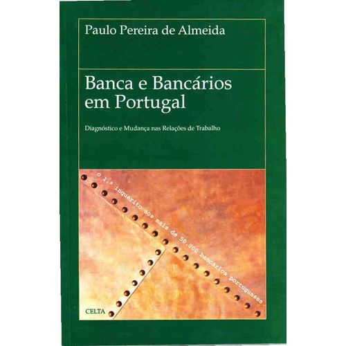 Banca E Bancàrios Em Portugal : Diagnostico E Mudança Nas Relações De Trabalho