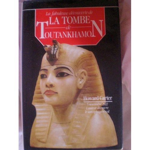 La Fabuleuse Découverte De La Tombe De Toutankhamon