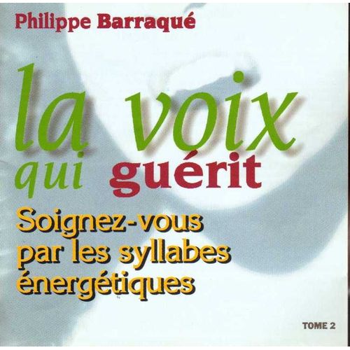 La Voix Qui Guérit - Tome 2, Soignez-Vous Par Les Syllabes Énergétiques (1cd Audio)