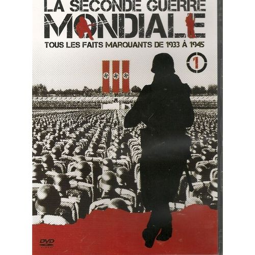 La Seconde Guerre Mondiale Tous Les Faits Marquants De 1933 À 1945 Tome 1