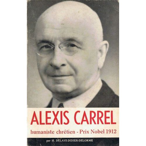 Alexis Carrel, Humaniste Chrétien, Prix Nobel 192
