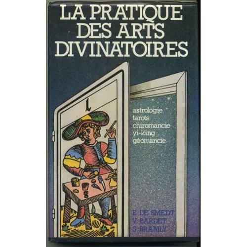 La Pratique Des Arts Divinatoires - Astrologie, Tarots, Chiromancie, Géomancie, Yi-King