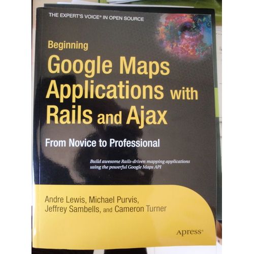 Beginning Google Maps Applications With Rails And Ajax: From Novice To Prodessional