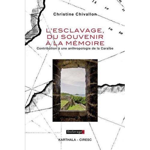 L'esclavage, Du Souvenir À La Mémoire - Contribution À Une Anthropologie De La Caraïbe