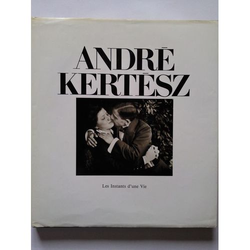 Andre Kertesz Les Instants D'une Vie