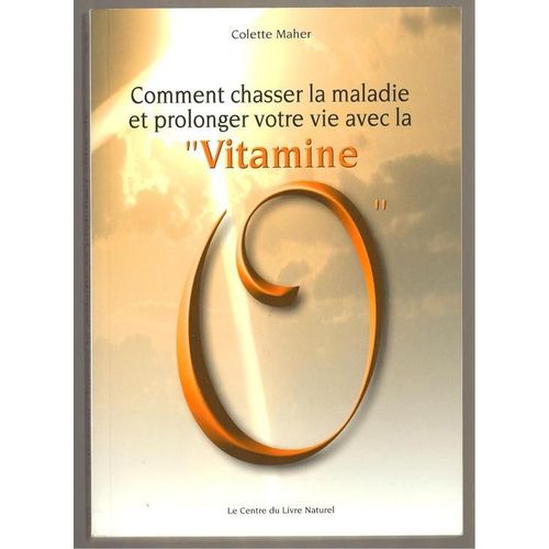 Comment Chasser La Maladie Et Prolonger Votre Vie Avec La Vitamine O