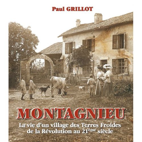 Montagnieu La Vie D'un Village Des Terres Froides De La Révolution Au 21ème Siècle