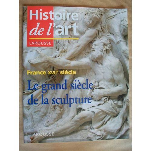 Histoire De L'art Larousse  N° 84 : France Xvii Siecle Le Grand Siecle De La Sculpture