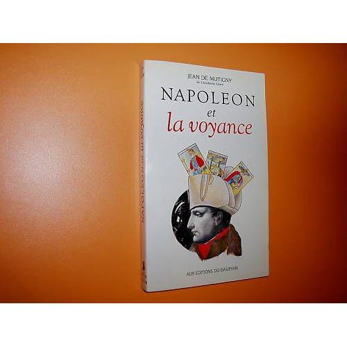 Napoléon Et La Voyance. Une Nouvelle Énigme De L'histoire