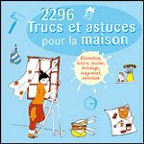 2296 Trucs Et Astuces Pour La Maison