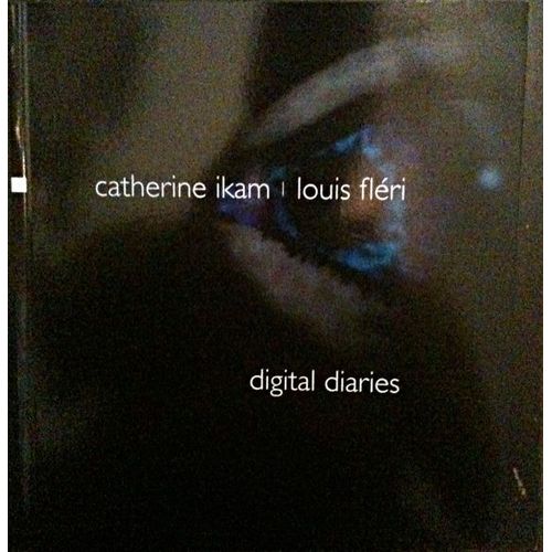 Catherine Ikam - Louis Fleri -  Digital Diaries