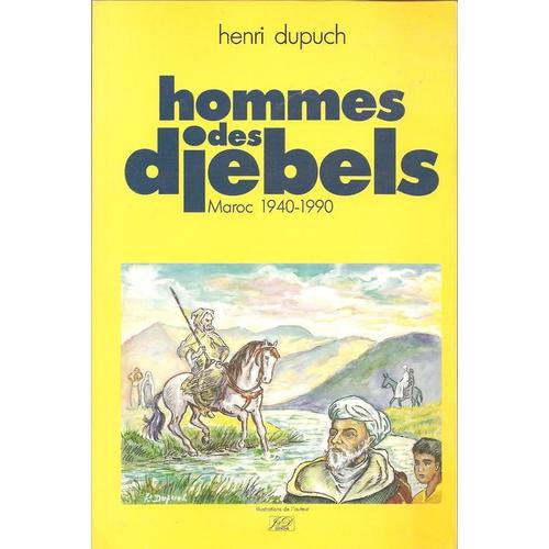 Hommes Des Djebels,  Maroc 1940-1990. Illustrations De L'auteur, Préface De Michel Jobert.