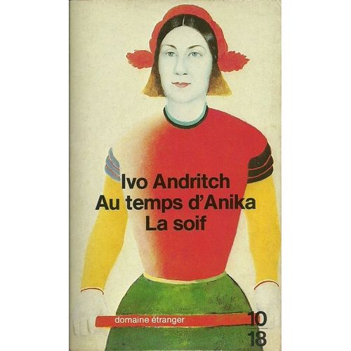 Au Temps D'anika Suivi De La Soif Et Autres Nouvelles. Présentation D'anne Yelen. Traductions Du Serbo-Croate D'anne Yelen Et De Jean Descat