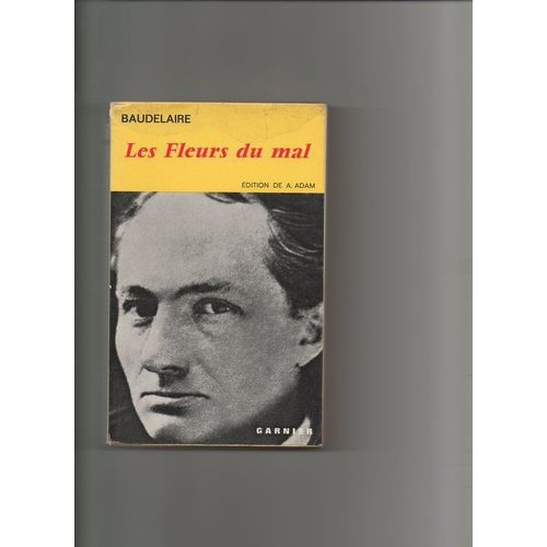 Les Fleurs Du Mal. Les Épaves - Brides - Poèmes Divers - Amoenitates Belgicae. Introduction, Relevé De Variantes Et Notes Par Antoine Adam. Édition Illustrée De 16 Reproductions