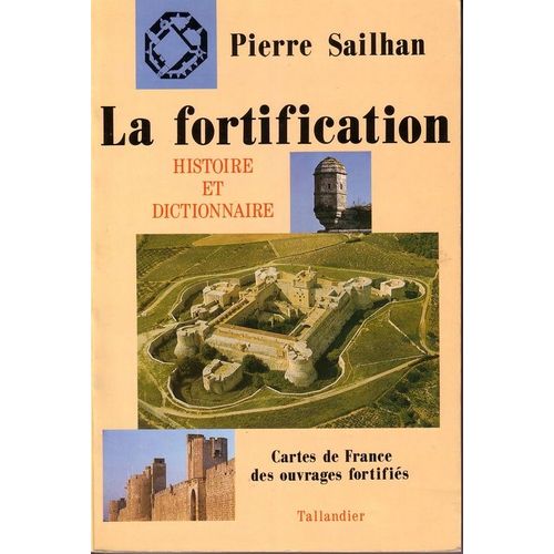 La Fortification - Histoire Et Dictionnaire, Cartes De France Des Ouvrages Fortifiés