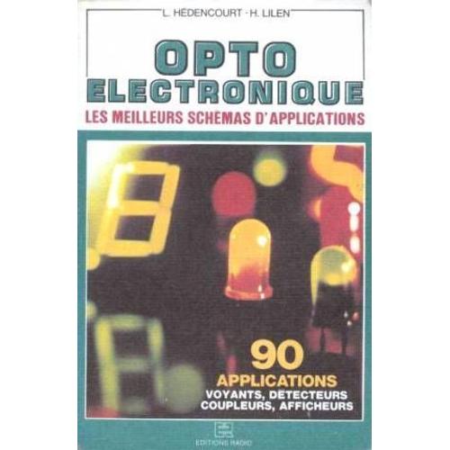 Opto-Électronique. Les Meilleurs Schèmas D'application. 90 Applications Voyants, Détecteurs, Coupleurs, Afficheurs