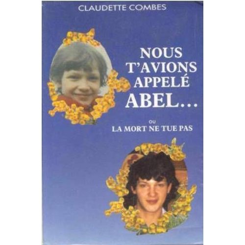 Nous T'avions Appelé Abel Ou La Mort Ne Tue Pas