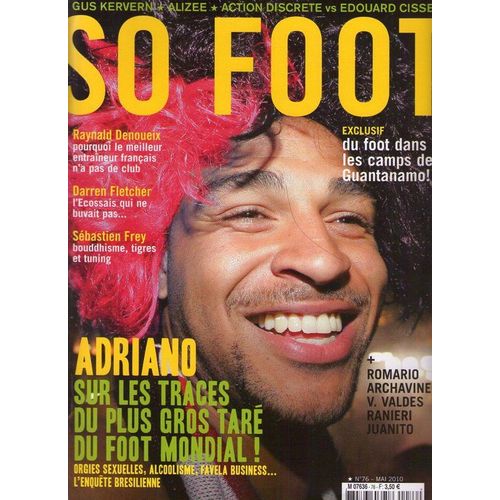 So Foot  N° 76 : Adriano, Sur Les Traces Du Plus Gros Taré Du Foot Mondial !