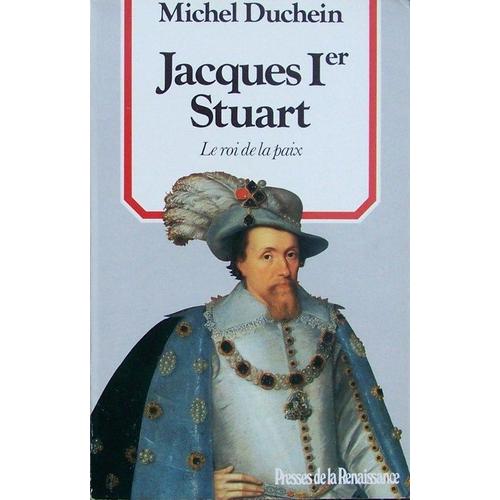 Jacques Ier Stuart - Le Roi De La Paix