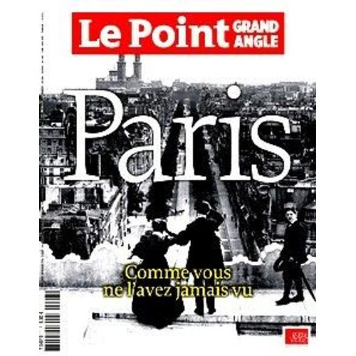 Le Point Grand Angle Hs Hors-Série N° 7 : Paris Comme Vous Ne L'avez Jamais Vu