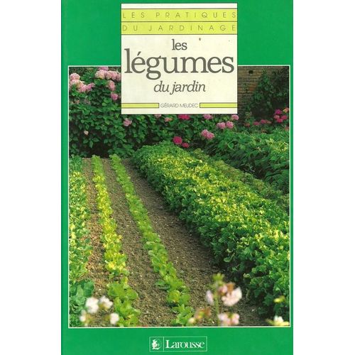 Les Pratiques Du Jardinage Tome 7 - Les Légumes Du Jardin