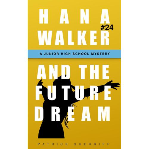 Hana Walker And The Future Dream: A Junior High School Mystery (A Hana Walker Junior High School Mystery)