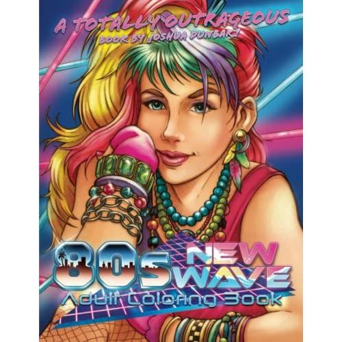 Totally Outrageous 80s New Wave Adult Coloring Book: Far-Out Scenes Of 1980s Fashion, Glamour, Games, Shopping, Food, Music, And Fun!