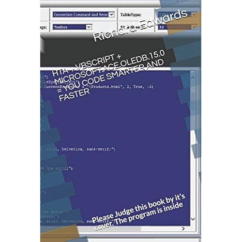 Hta + Vbscript + Microsoft.Ace.Oledb.15.0 = You Code Smarter And Faster: Please Judge This Book By It's Cover. The Program Is Inside