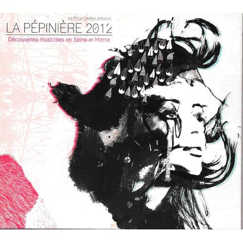 La Pépinière 2012 / Découvertes Musicales En Seine-Et-Marne [Cd Album 2012] : Laterbox / Vim Cortez / Maz Plant Out / Bob Et Hercule / The Airplane / Laurent Damont Quartet (...)