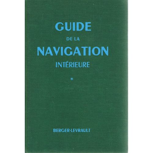Guide De La Navigation Intérieure. Tome 1 : Renseignements Administratifs. Caractéristiques Des Voies. Tableaux Des Distances. Ports - Index