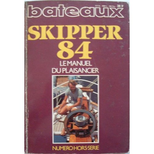 Bateaux Hors-Série N° 308 : Skipper 84 - Le Manuel Du Plaisancier -1984
