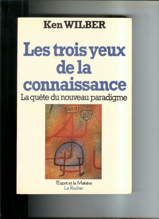 Les Trois yeux de la connaissance - la quête du nouveau paradigme