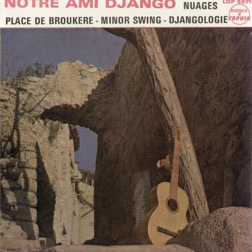 Notre Ami Django - Hommage De Ses Compagnons : Nuages (Django Reinhardt) - Place Debroukere  /  Minor Swing - Djangologie