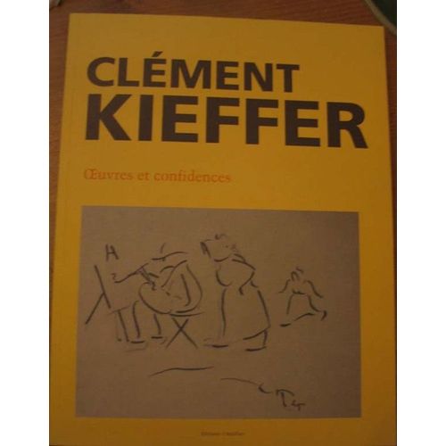 Clément Kieffer - Oeuvres Et Confidences