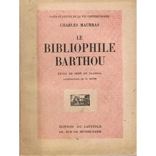 Le Bibliophile Barthou, Avec Une Étude De René De Planhol (Sur L'oeuvre De Charles Maurras)