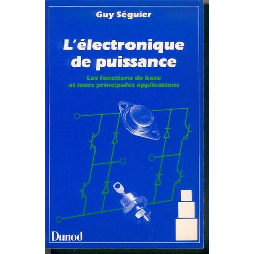 L'électronique De Puissance - Les Fonctions De Base Et Leurs Principales Applications
