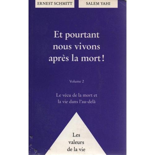 Et Pourtant Nous Vivons Apres La Mort ! Volume 2, Le Vécu De La Mort Et La Vie Dans L'au-Delà