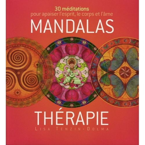 Mandalas Thérapie - 30 Méditations Pour Apaiser L'esprit, Le Corps Et L'âme