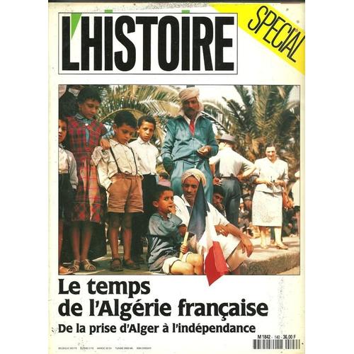 L'histoire  N° 140 : Le Temps De L'algérie Française : De La Prise D'alger À L'indépendance