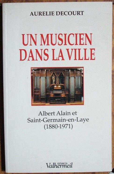 Un musicien dans la ville - Albert Alain et Saint-Germain-en-Laye 1880-1971