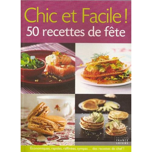 50 Recettes De Fête : Chic Et Facile!