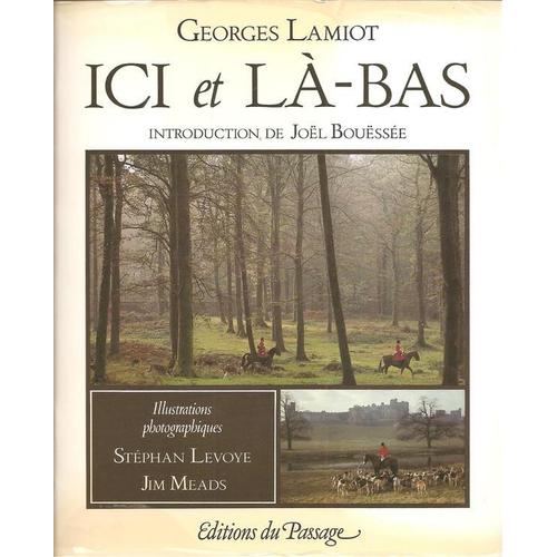 Ici Et Là-Bas ( Introduction : Joël Bouëssée - Illustrations Photographiques : Stéphan Levoye & Jim Meads )