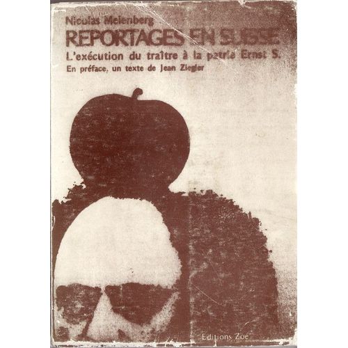 Reportages En Suisse. L'exécution Du Traître À La Patrie Ernst S. En Préface, Un Texte De Jean Ziegler. Postface De Peter Bichsel.