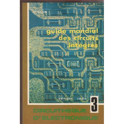 Circuithèque D'électronique. T1. -Guide Mondial Des Circuits Intégrés. -Caractéristiques Détaillées Et Schémas De Brochage Des Circuits Intégrés Numériques Et Linéaires. -Listes...