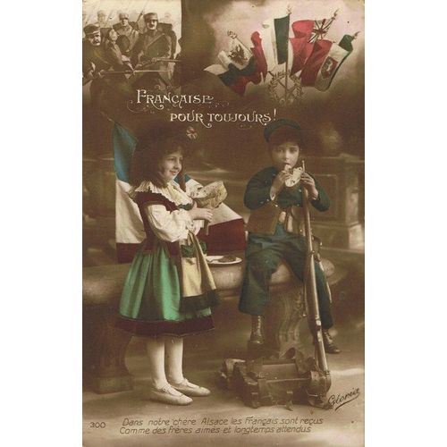 Française  Pour  Toujours ! ."Dans Notre Chère Alsace Les Français Sont Reçus Comme Des Frères Aimés Et Longtemps Attendus." Carte Anciennes 30/12/1916 .