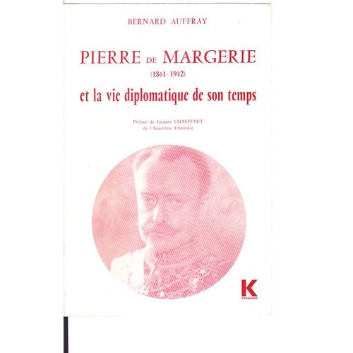 Pierre De Margerie, 1861-1942, Et La Vie Diplomatique De Son Temps