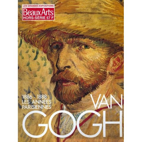 Beaux Arts Magazine Hors-Série N° 57 : Les Grandes Expositions (Van Gogh En Arles) Van Gogh, 1886-1888, Les Années Parisiennes